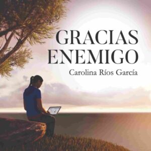 Gracias, enemigo. | Carolina Ríos García