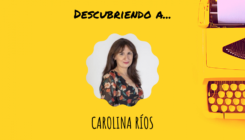 Descubriendo a... Carolina Ríos